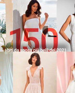 Abiti da sposa 2021 più belli: i 150 modelli che ti faranno perdere la testa