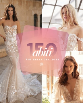 Abiti da sposa 2022 più belli: i 150 modelli che ti faranno innamorare