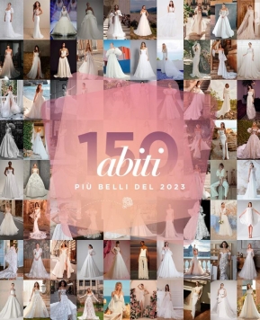 Ecco i 150 abiti da sposa 2023 più belli!